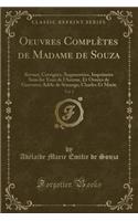 Oeuvres Completes de Madame de Souza, Vol. 1: Revues, Corrigees, Augmentees, Imprimees Sous Les Yeux de L'Auteur, Et Ornees de Gravures; Adele de Senange; Charles Et Marie (Classic Reprint): Revues, Corrigees, Augmentees, Imprimees Sous Les Yeux de L'Auteur, Et Ornees de Gravures; Adele de Senange; Charles Et Marie (Classic Reprint)