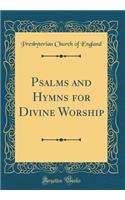 Psalms and Hymns for Divine Worship (Classic Reprint)