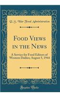 Food Views in the News: A Service for Food Editors of Western Dailies; August 5, 1944 (Classic Reprint)