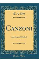 Canzoni: And Songs of Wedlock (Classic Reprint)