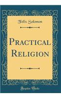 Practical Religion (Classic Reprint)