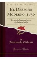 El Derecho Moderno, 1850, Vol. 8: Revista de Jurisprudencia Y AdministraciÃ³n (Classic Reprint): Revista de Jurisprudencia Y AdministraciÃ³n (Classic Reprint)