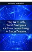 Policy Issues in the Clinical Development and Use of Immunotherapy for Cancer Treatment: Proceedings of a Workshop