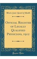 Official Register of Legally Qualified Physicians, 1912 (Classic Reprint)