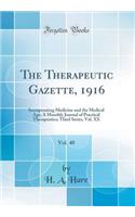 The Therapeutic Gazette, 1916, Vol. 40: Incorporating Medicine and the Medical Age; A Monthly Journal of Practical Therapeutics; Third Series, Vol. XX (Classic Reprint): Incorporating Medicine and the Medical Age; A Monthly Journal of Practical Therapeutics; Third Series, Vol. XX (Classic Reprint)