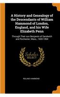 A History and Genealogy of the Descendants of William Hammond of London, England, and his Wife Elizabeth Penn: Through Their son Benjamin of Sandwich and Rochester, Mass., 1600-1894