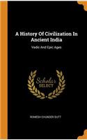 A History of Civilization in Ancient India: Vedic and Epic Ages