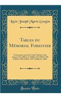Tables Du MÃ©morial Forestier: Contenant, Pour Les Cinq Volumes, Des AnnÃ©es IX (1801), X (1802), XI (1803), XII (1804), XIII (1805), XIV (1806) Et 1807 (Classic Reprint)