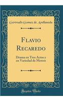 Flavio Recaredo: Drama en Tres Actos y en Variedad de Metros (Classic Reprint)