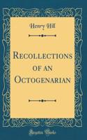 Recollections of an Octogenarian (Classic Reprint)