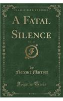 A Fatal Silence, Vol. 1 of 3 (Classic Reprint)