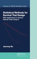 Statistical Methods for Survival Trial Design: With Applications to Cancer Clinical Trials Using R(Chapman & Hall/CRC Biostatistics Series)