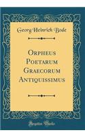 Orpheus Poetarum Graecorum Antiquissimus (Classic Reprint)