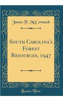 South Carolina's Forest Resources, 1947 (Classic Reprint)
