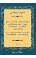 Quellen Und Forschungen Zur Deutschen Insbes. Hohenzollerischen Geschichte, Vol. 3: Neue Folge Der "hohenzollerischen Forschungen," I-VII Jahrgang (Classic Reprint): Neue Folge Der "hohenzollerischen Forschungen," I-VII Jahrgang (Classic Reprint)