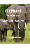 Elephant - An Animal with Mystical Features: Elephant with Mystical Features