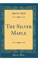 The Silver Maple (Classic Reprint)