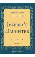 Jezebel's Daughter, Vol. 3 of 3 (Classic Reprint)