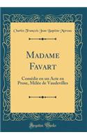 Madame Favart: Comï¿½die En Un Acte En Prose, Mï¿½lï¿½e de Vaudevilles (Classic Reprint)