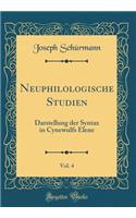 Neuphilologische Studien, Vol. 4: Darstellung Der Syntax in Cynewulfs Elene (Classic Reprint)