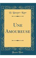 Une Amoureuse (Classic Reprint)