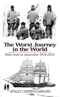 Worst Journey in the World: With Scott in Antarctica 1910-1913