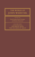 Works of John Webster: Volume 1, the White Devil; The Duchess of Malfi