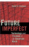 Future Imperfect: Technology and Freedom in an Uncertain World