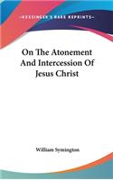 On The Atonement And Intercession Of Jesus Christ