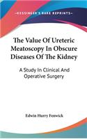 The Value Of Ureteric Meatoscopy In Obscure Diseases Of The Kidney