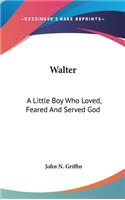 Walter: A Little Boy Who Loved, Feared And Served God