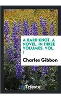 A Hard Knot. a Novel. in Three Volumes. Vol. I