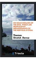 On some diseases of the skin, which are produced by derangements of the nervous system