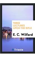 Three Lectures Upon the Rifle