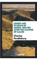 Lenses and Systems of Lenses, Treated After the Manner of Gauss