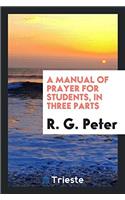 A Manual of Prayer for Students, in Three Parts