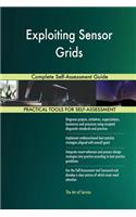Exploiting Sensor Grids Complete Self-Assessment Guide