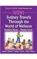 WOW! Sydney Travels Through the World of Wellness-Purple Level-Hardback: Student Book (World of Wellness Health Education Series)