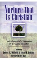 Nurture That Is Christian - Developmental Perspectives on Christian Education