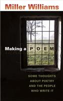 Making a Poem: Some Thoughts about Poetry and the People Who Write It