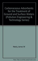 Carbonaceous Adsorbents for the Treatment of Ground and Surface Waters (Pollution Engineering & Technology)