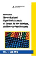 Handbook on Theoretical and Algorithmic Aspects of Sensor, Ad Hoc Wireless, and Peer-to-Peer Networks