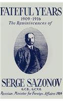 Fateful Years 1909-1916 the Reminiscences of Serge Sazonov G.C.B., G.C.V.O. Russian Minister for Foreign Affairs