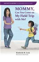 Mommy, Can You Come on My Field Trip with Me?