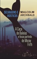 Selvagens e Rústicos - A caça de baleias e focas partindo de Moray Firth