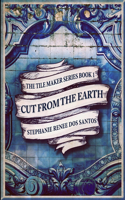 Cut From The Earth (The Tile Maker Series Book 1)
