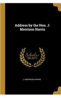 Address by the Hon. J. Morrison Harris