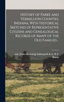 History of Parke and Vermillion Counties, Indiana, With Historical Sketches of Representative Citizens and Genealogical Records of Many of the old Families ..