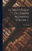 Droit Public De L'empire Allemand, Volume 1...