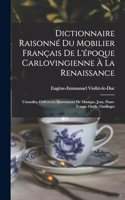 Dictionnaire Raisonné Du Mobilier Français De L'époque Carlovingienne À La Renaissance